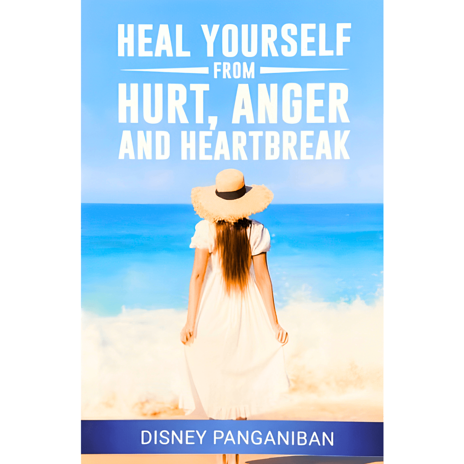 Heal Yourself From Hurt, Anger And Heartbreak